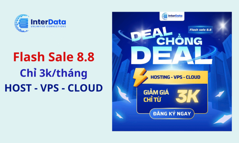 Flash Sale 8.8] Hosting – VPS – Cloud Server Chỉ Từ 3K/Tháng tại InterData