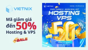 Deal hot tháng 8 Mã giảm giá 50% dịch vụ Hosting, VPS tại Vietnix