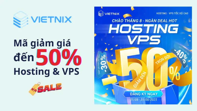 Deal hot tháng 8 Mã giảm giá 50% dịch vụ Hosting, VPS tại Vietnix